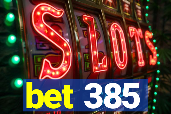 bet 385